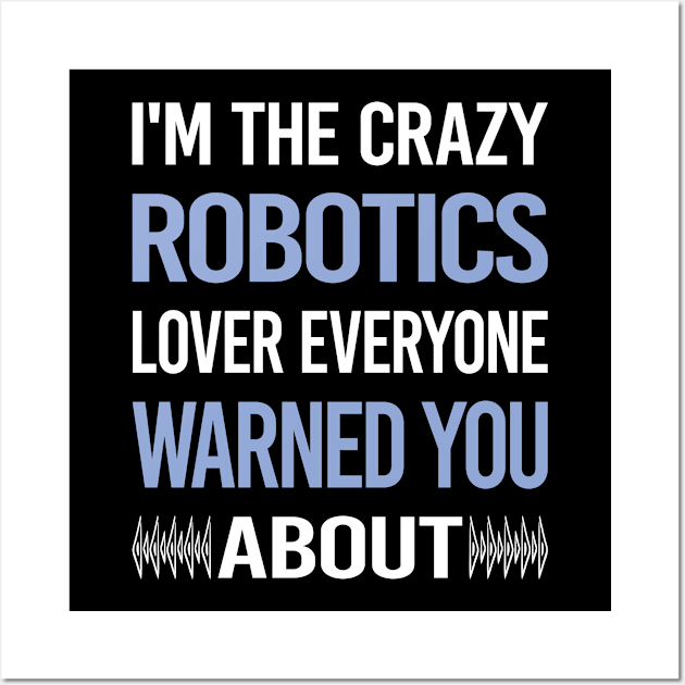 Funny Crazy Lover Robotics Robot Robots Wall Art by symptomovertake